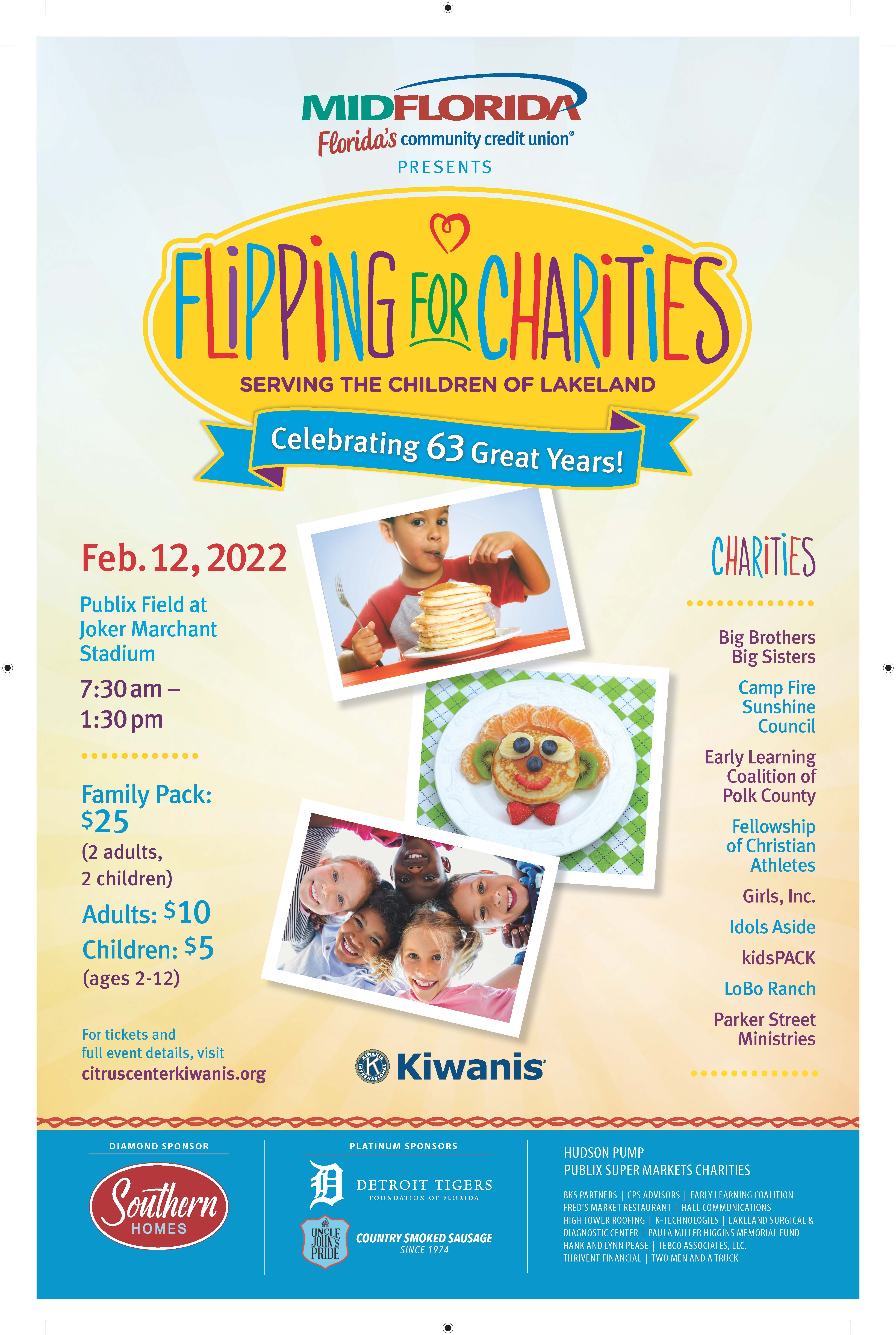 flipping for charities, serving the children of lakeland. celebrating 63 great years.  2-12-22 at publix joker marchant field, 7:30a-1:30p.  family pack $25 2 adults/2kids.  adults $10, kids 2-12, $5.for tickets and event details, citruscenterkiwanis.org.  charities: big bro and big sis, campfire sunshine council, early coalition of polk county, fca, girls inc, idols aside, kidspack, lobo ranch, parker street ministries.  