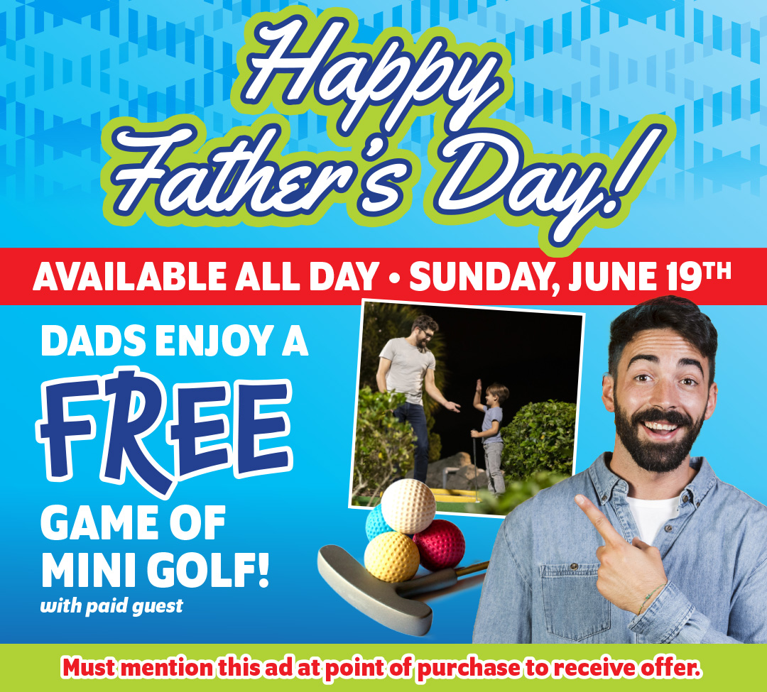 FATHER'S DAY SPECIAL: Dads Golf FREE AT FAMILY FUN CENTER | City ...