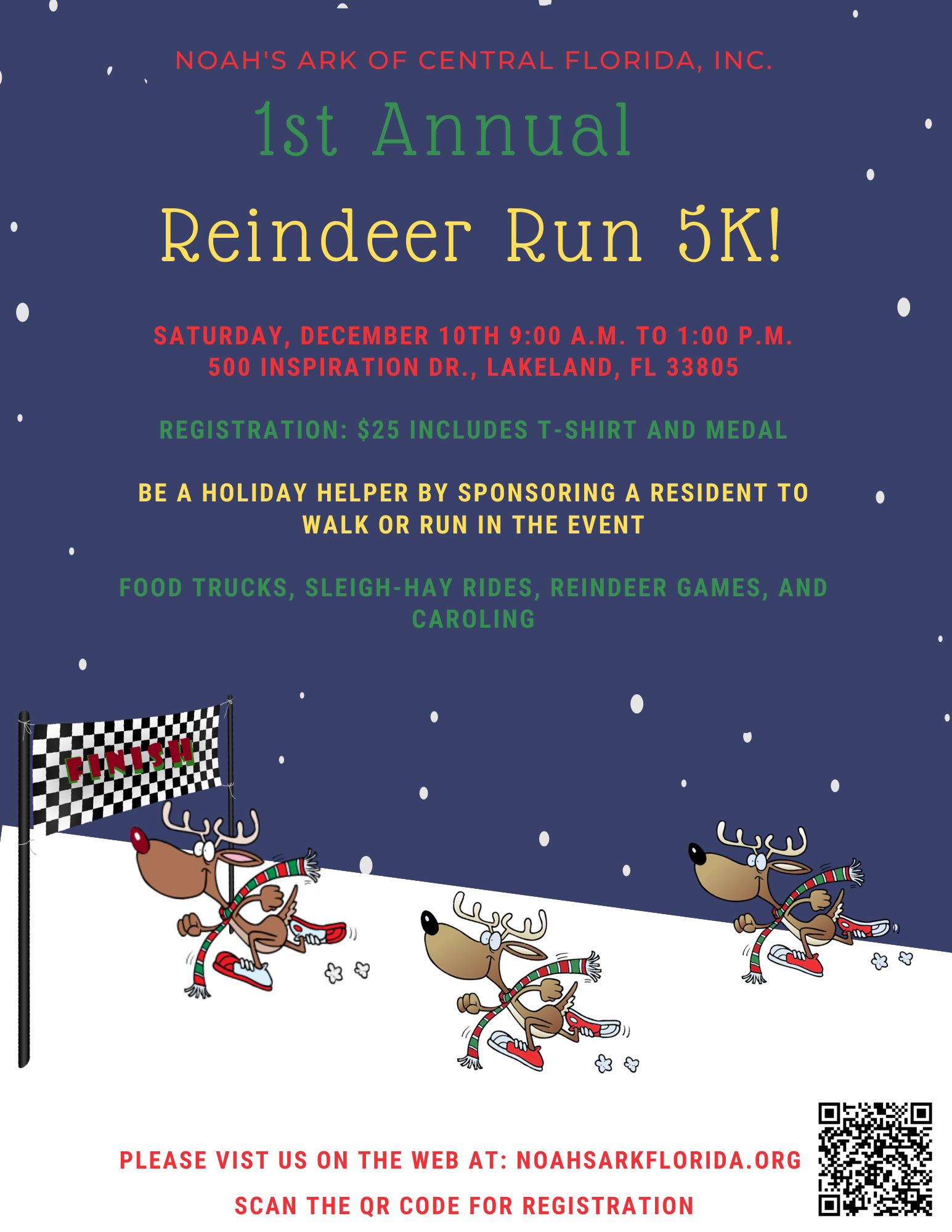 Grab your favorite Antlers & DASH to the finish line at our 1st Annual 5K Reindeer Run. Join in all the reindeer games, sleigh rides & food trucks at Noah's Ark of Central Florida!! Registration is $25 per runner/walker, you can sponsor a resident or become a 5K Reindeer Run Sponsor. Scan the QR Code or follow the link to register online prior to the event. We look forward to seeing you Blitzen across the finish line!