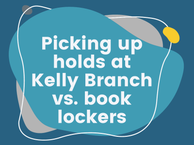 Picking up holds at Kelly Branch vs. book lockers