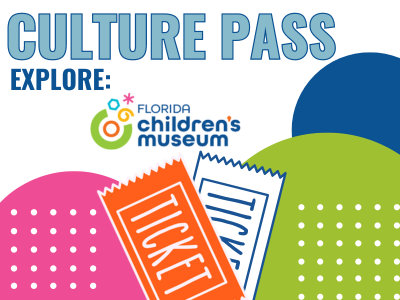 Colorful bubbles with two tickets and text "Culture Pass. Explore: Florida Children's Musuem"