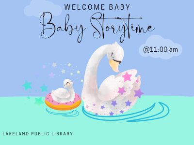 Illustration of two swans swimming with text Welcome Baby, Baby Storytime @ 11 AM, Lakeland Public Library