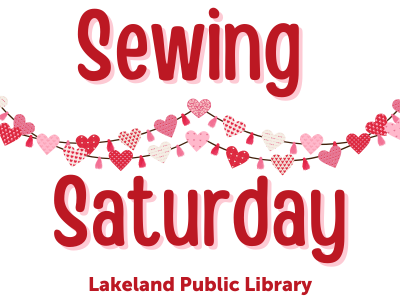 Red, pink, and white heart garland with text Sewing Saturday, Lakeland Public Library; link to Lakeland Libraries' events calendar