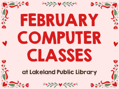 Pink background with hearts and roses border with text: February Computer Classes at Lakeland Public Library