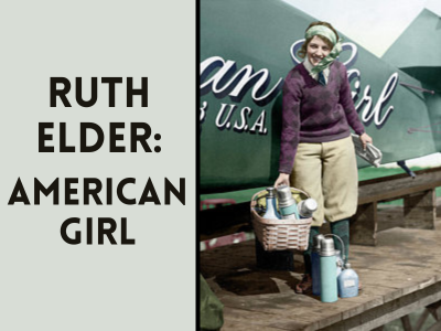 Ruth Elder carrying basket of food beside her American Girl airplane with text "Ruth Elder: American Girl"