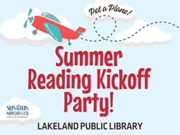 Airplane flying through clouds with text Summer Reading Kickoff Party! Pet a Plane! Lakeland Public Library and Sun n Fun logo