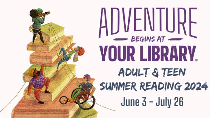 Group of four people scaling a stack of books with ropes and climbing gear with text Adventure Begins at Your Library, Adult & Teen Summer Reading 2024, June 3-July 26