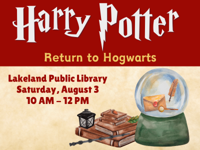 Snowglobe with letter and feather, wand, lantern, and stack of books with text Harry Potter: Return to Hogwarts, Lakeland Public Library, Saturday, August 3, 10 AM-12 PM on parchment background