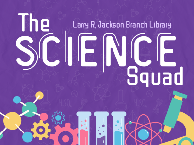 Molecules, gears, three bubbling test tubes, atom structure, and microscope with text The Science Squad, Larry R. Jackson Branch Library