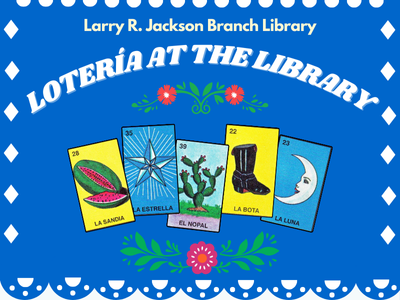 Five Loteria game cards on blue banner with flowers and text Lotería at the Library, Larry R. Jackson Branch Library