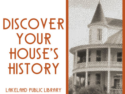 Pixelated black and white photo of house with two-story wraparound porch and text Discover Your House's History, Lakeland Public Library; link to Lakeland Libraries event calendar