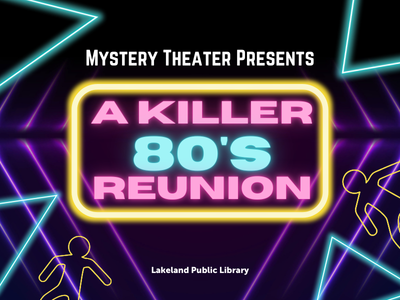 Neon geometric shape outlines and two body outlines on black background with text Murder Mystery Theater Presents: A Killer 80's Reunion, Lakeland Public Library; link to Lakeland Libraries' events calendar