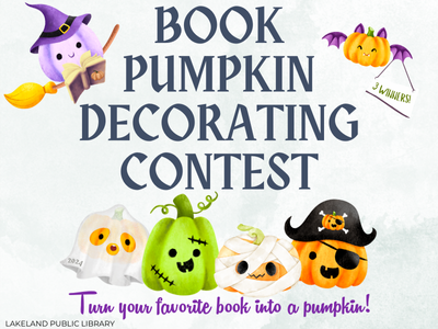 Pumpkin dressed as witch riding a broom and reading a book, ghost pumpkin, monster pumpkin, mummy pumpkin, pirate pumpkin, and bat pumpkin with text Book Pumpkin Decorating Contest 2024. Turn your favorite book into a pumpkin! Lakeland Public Library