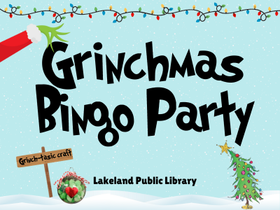 String of colorful Christmas lights above snowy background with text Grinchmas Bingo Party and green Grinch hand holding the letter "G" of "Grinchmas." Small decorated Christmas tree below with text Lakeland Public Library and sign "Grinch-tastic craft" beside clear ornament filled with green pompoms, red heart, and red and white ribbon bow