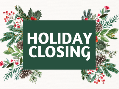 Evergreen branches, holly berries, pinecones, and holly sprigs surrounding dark green box with text Holiday Closing