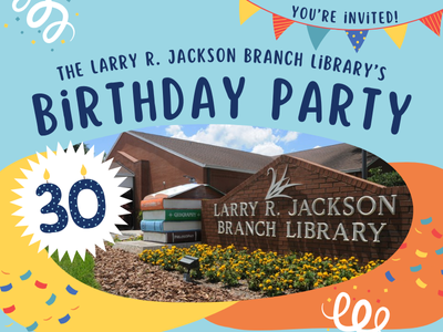 Book sign at Larry R. Jackson Branch Library on colorful background with confetti, streamers, the number thirty spelled in candles, a colorful pennant with text You're Invited! The Larry R. Jackson Branch Library's Birthday Party