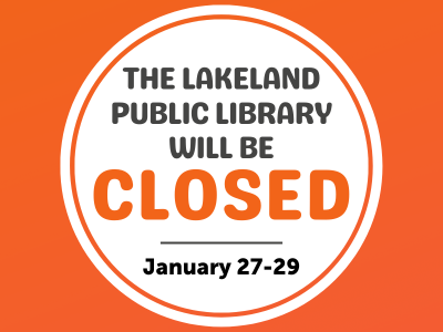 White circle on orange background with text, "The Lakeland Public Library will be closed January 27-29"