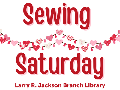 Red, pink, and white heart garland with text Sewing Saturday, Larry R. Jackson Branch Library; link to Lakeland Libraries' events calendar