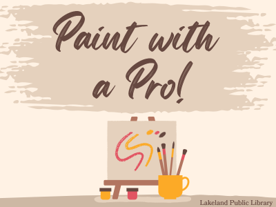 Artist easel with canvas, yellow and red paints, and mug with paintbrushes with text above "Paint with a Pro!" Lakeland Public Library; link to Library events calendar registration for Paint with a Pro