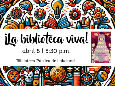 Colorful background with books, flowers, lightbulbs, and swirls with text "La Biblioteca Viva! abril 8, 5:30 PM, Biblioteca Publica de Lakeland" and small bookcover of "El Olor De Las Orquideas by Mariana Garcia Luna"; link to Library event calendar