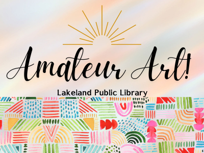 Gold art deco monoline above text "Amateur Art! Lakeland Public Library" and colorful watercolor pattern; link to Lakeland Libraries events calendar registration for Amateur Art!