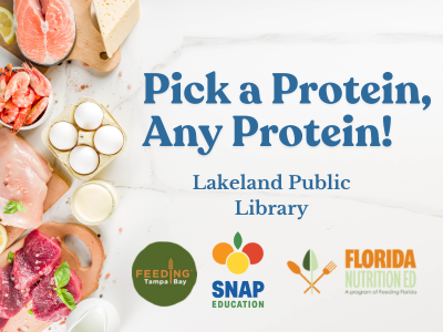 Examples of proteins including meat and eggs with text "Pick a Protein, Any Protein! Lakeland Public Library" and logos for Feeding Tampa Bay, SNAP education, and Florida Nutrition Ed; link to Library events calendar to register for nutrition workshop