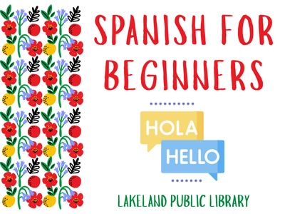 Columns of blue, red, and yellow flowers beside text "Spanish for Beginners; Lakeland Public Library" and conversation bubbles Hola, Hello; link to Library events calendar