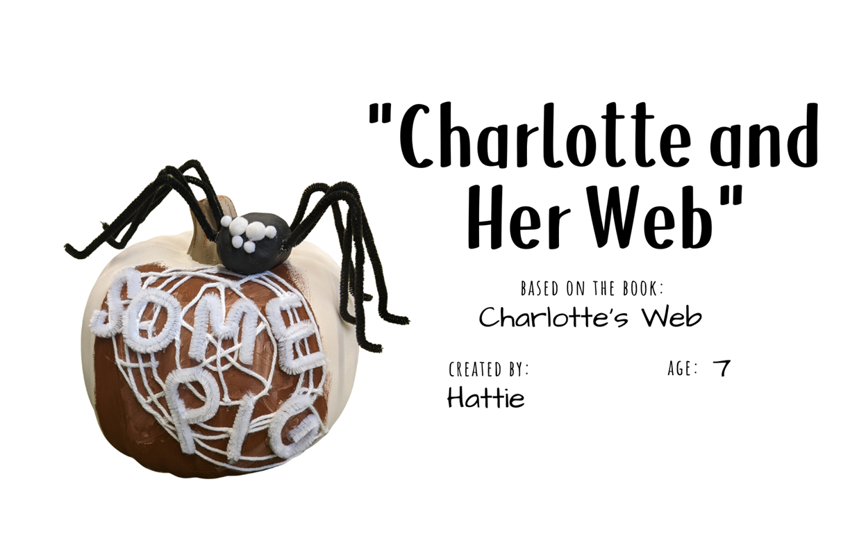 Craft pumpkin decorated to look like spider web and spider with text "Charlotte and Her Web; Based on the book Charlotte's Web; Created by: Hattie, Age 7"