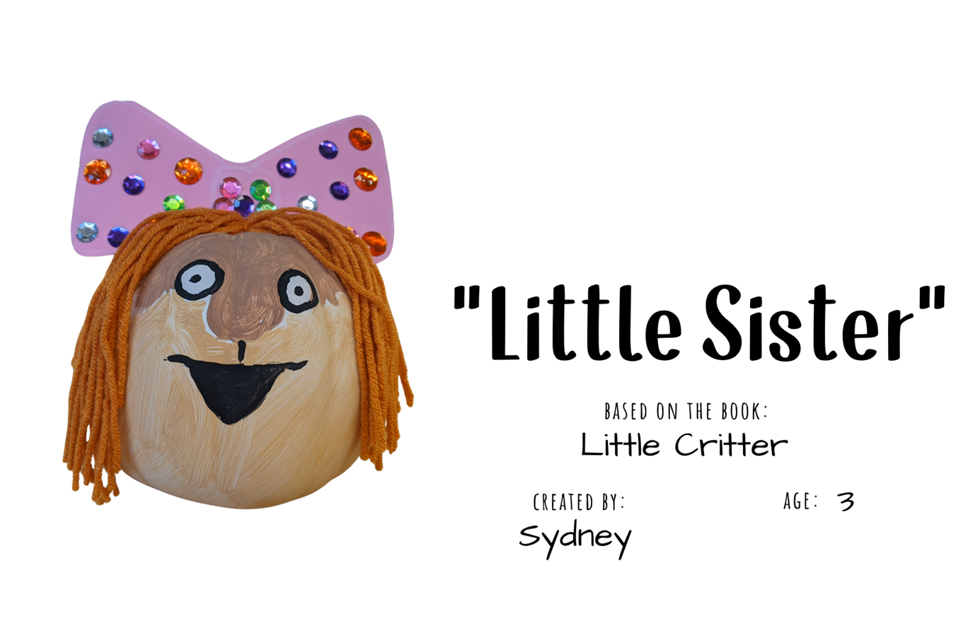 Craft pumpkin decorated to look like a girl chipmunk with pink bow with text "Little Sister; Based on the book Little Critter; Created by: Sydney, Age 3"
