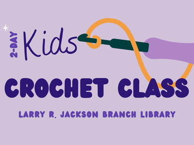 Purple crochet hook with yellow yarn and text "2-Day Kids Crochet Class, Larry R. Jackson Branch Library"