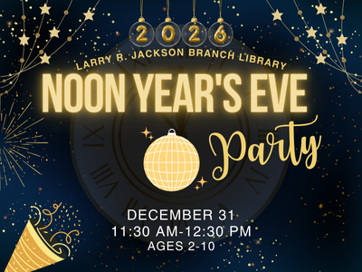 Navy background with sparkles, stars, confetti, large analog clock face and text "2026 Larry R. jackson Branch Library Noon Year's Eve Party, December 31, 11:30 AM - 12:30 PM, Ages 2-10"
