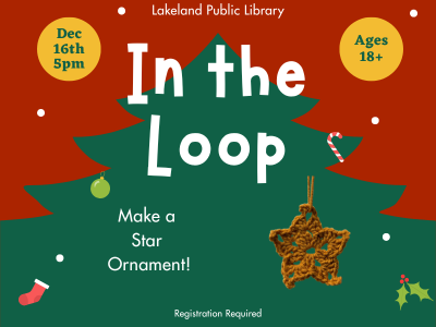  Evergreen tree on red background with ornaments, stocking, holy, candy cane, and example brown crocheted star ornament with text "Lakeland Public Library, In the Loop, December 16th 5 PM, Ages 18+, Make a Star Ornament! Registration required."; link to Library events calendar In the Loop registration