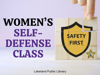 Stacked wooden blocks with image of shield and text "Safety First" with Sheriff's star beside text "Women's Self-Defense Class; Lakeland Public Library"; link to Library events calendar