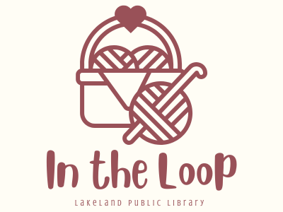 Outline of basket with heart handle containing balls of yarn with ball of yarn and crochet hook beside it and text In the Loop, Lakeland Public Library; link to Library events calendar In the Loop registration