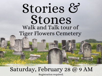 Weathered headstones in field of grass and small yellow flowers and gray skies with text "Stories & Stones walk and talk tour of Tiger Flowers Cemetery, Saturday, February 28 @ 9 AM"; link to library events calendar