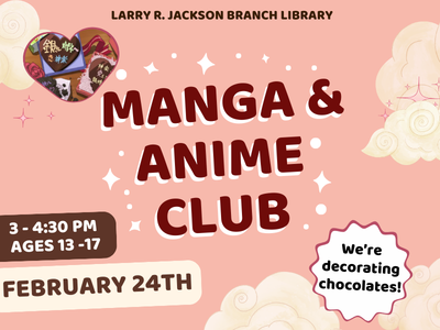 Heart filled with images of heart-shaped chocolates on blush pink background with text "Larry R. Jackson Branch Manga & Anime Club, We're decorating chocolates! 3-4:30 PM, Ages 13-17; February 28th"; link to Library events calendar; link to Library events calendar