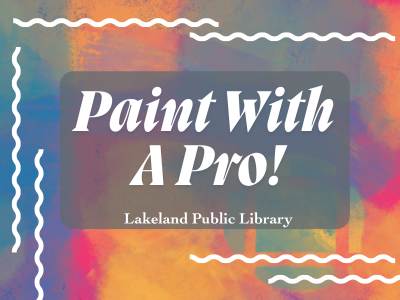 Colorful abstract background featuring bright brushed colors of pink, orange, green, purple, and blue with white squiggles and text "Paint with a Pro! Lakeland Public Library"; link to Library events calendar