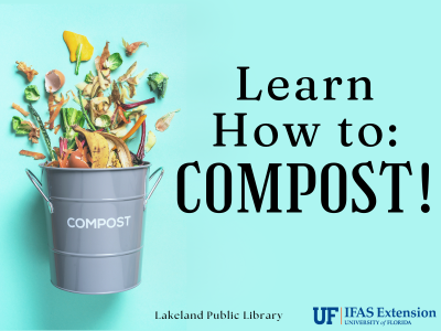 Vegetable peels, eggshells, and food scraps spilling out of a gray compost bucket on its side on a teal background with text "Learn How to: Compost! Lakeland Public Library" with UF/IFAS Extension logo; link to library events calendar