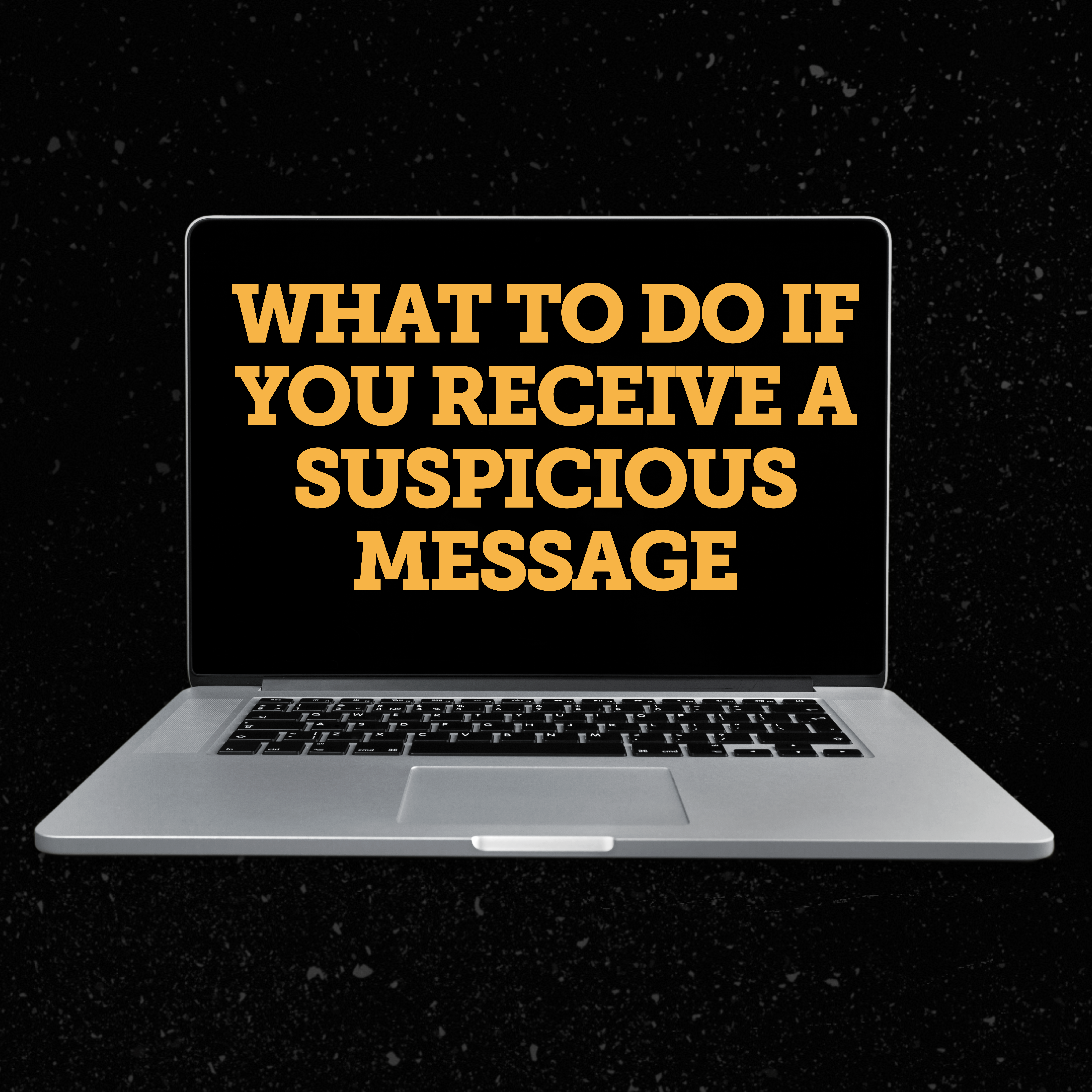 A computer with text that says "What to do if you receive a suspicious message"
