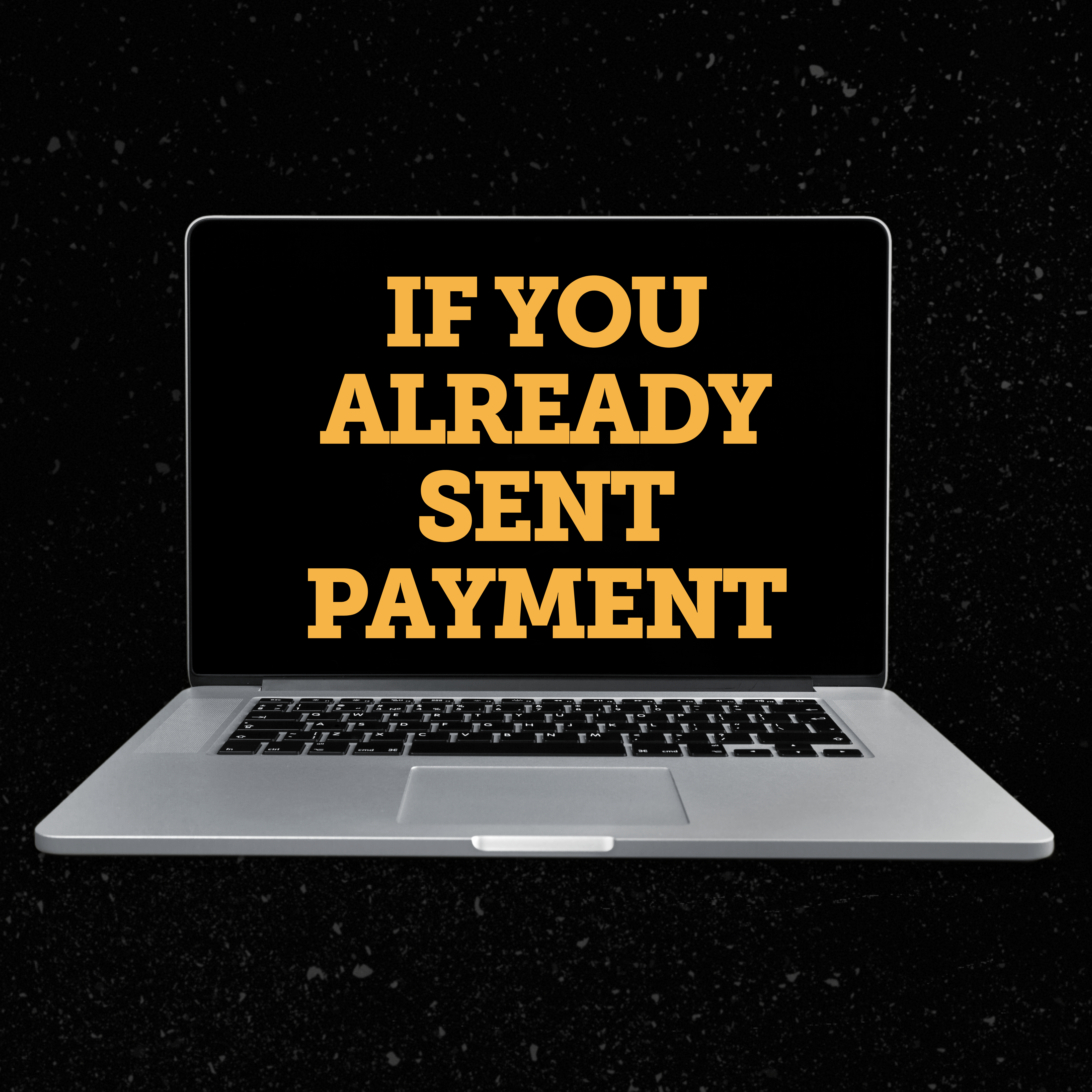 A computer with text that says "If you already sent payment"