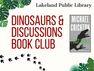 Green ferns, outlines of three-toed footprints, and text Lakeland Public Library Dinosaurs & Discussions Book Club with book cover of Michael Crichton's The Lost World