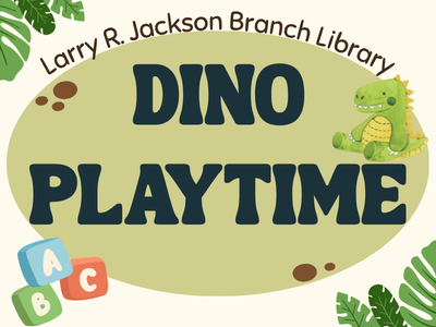 Stack of three colorful ABC blocks, ferns, small green stuffed animal dinosaur, and text Larry R. Jackson Branch Library Dino Playtime
