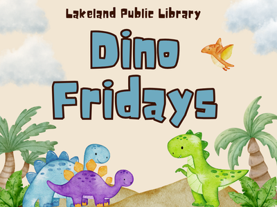 Palm trees, cycads, sandy hills, blue sauropod, purple stegosaurus, green theropod, brown pterosaur, and puffy clouds with text "Lakeland Public Library, Dino Fridays"
