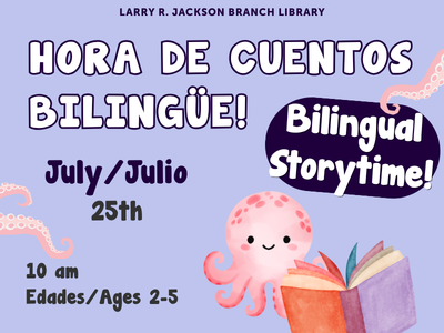 Pink octopus reading a book on light purple background with octopus arms reaching toward text Hora de Cuentos Bilingüe! Bilingual Storytime! Larry R. Jackson Branch Library, July/Julio 25th 10 AM, Edades/Ages 2-5