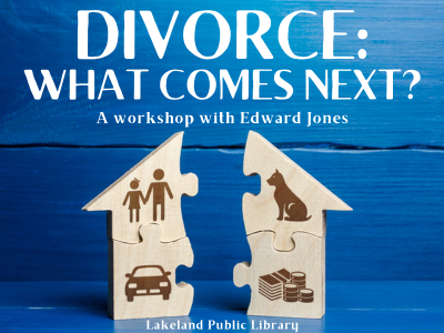 Wooden puzzle house with family, dog, car, and money divided in half on blue wood background with text "Divorce: What Comes Next? A workshop with Edward Jones, Lakeland Public Library"; link to library events calendar