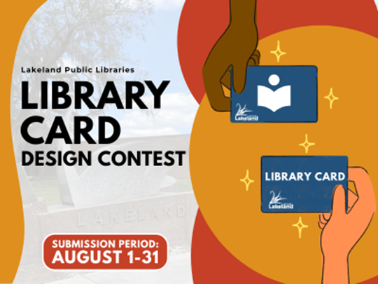 Two illustrated hands holding blue library cards with City of Lakeland swan logo, person holding book, and text Library Card with text "Lakeland Public Libraries Library Card Design Contest; Submission period: August 1-31"