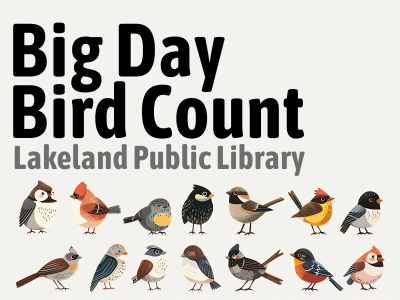 Illustrations of different colorful birds against an off-white background with text Big Day Bird Count Lakeland Public Library; link to library events calendar