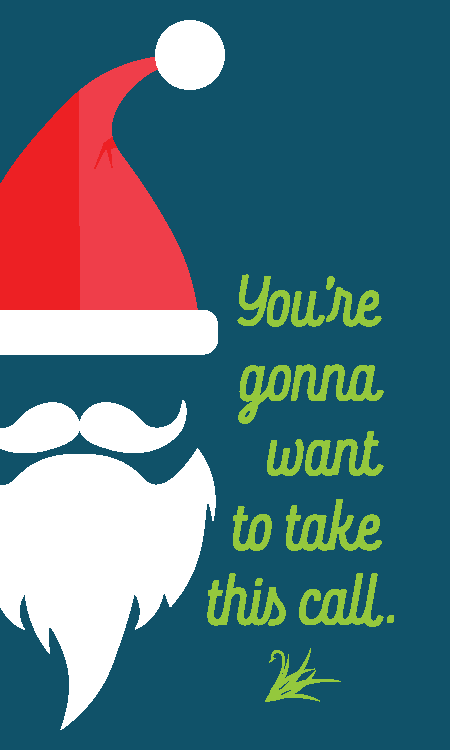 illustration of santa with text: you're gonna want to take this call